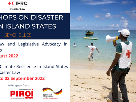 IFRC Disaster Law workshops progamme IFRC Disaster Law is orgnising two workshops on legislative advocacy and climate resilience in Island States in the Seychelles